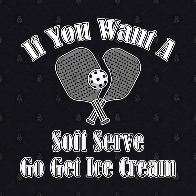 If You Want A Soft Serve Go Get Ice Cream Funny Pickleball by Hussein@Hussein